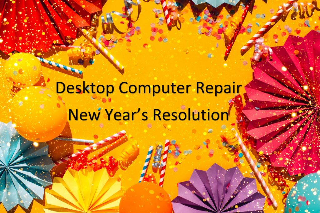 Desktop Computer Repair New Year’s Resolutions