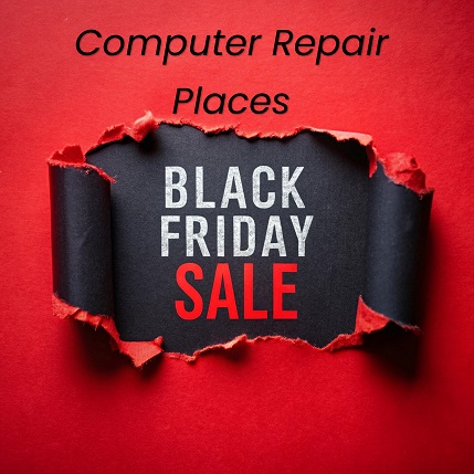 Computer Repair Places Near Me and Black Friday