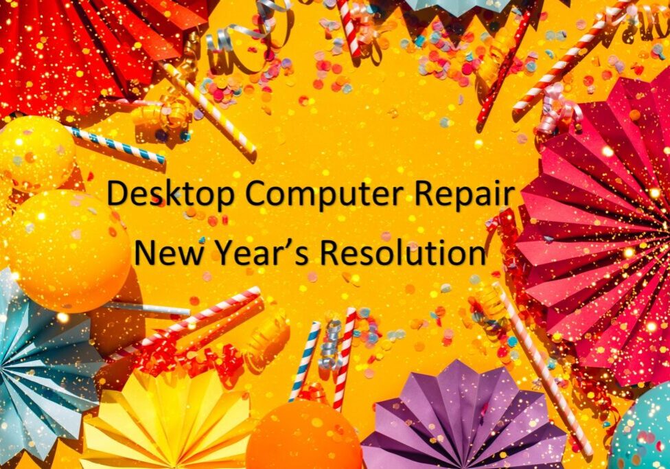 Desktop Computer Repair New Year’s Resolutions