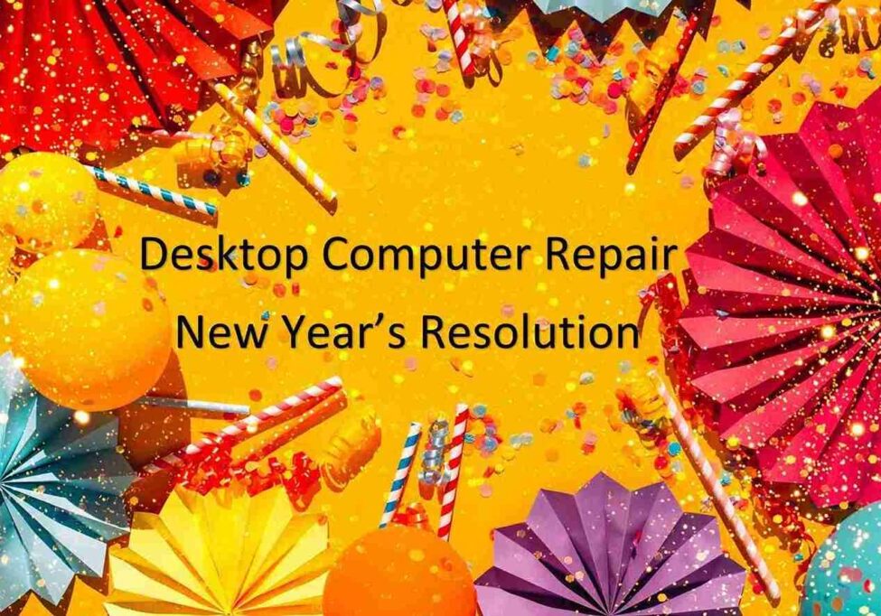 Desktop Computer Repair New Year’s Resolutions